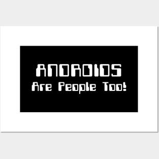 ANDROIDS Are People Too! Posters and Art